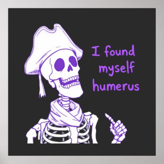 Ich fand mich selbst Humerus - Funny Skeleton Pun Poster (Vorne)