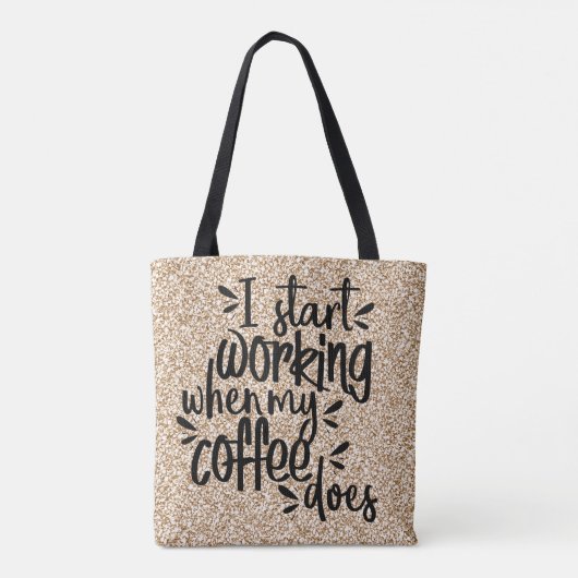 Ich fange an zu arbeiten, wenn mein Kaffee das tut Tasche (Rückseite)