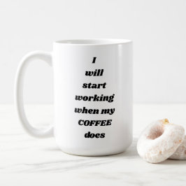 Ich fange an zu arbeiten, wenn mein KAFFEE Tasse