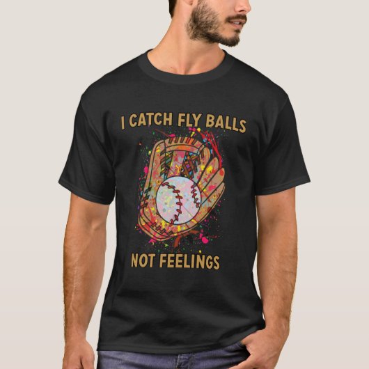 Ich fange Fliegenbälle nicht Gefühle spielend Base T-Shirt (Vorderseite)