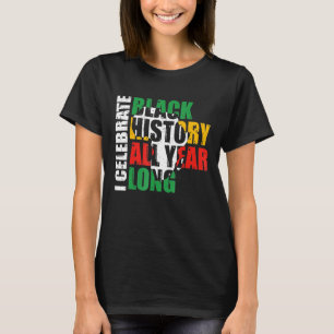 Ich feiere das ganze Jahr über schwarze Geschichte T-Shirt