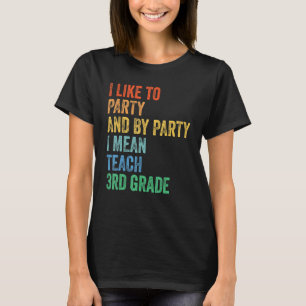Ich feiere gerne und mit Feiern meine ich 3. Klass T-Shirt