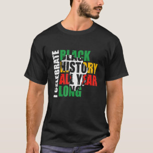 Ich feiere schwarze Geschichte das ganze Jahr über T-Shirt