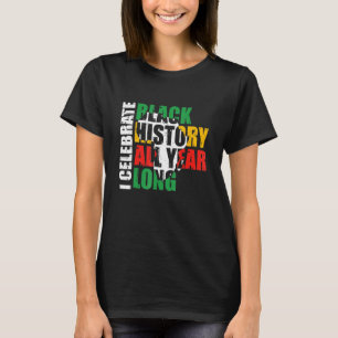 Ich feiere schwarze Geschichte das ganze Jahr über T-Shirt