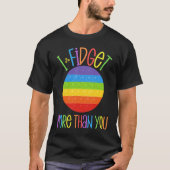 Ich fidget mehr als Sie fidgeting Angst Popper F T-Shirt (Vorderseite)