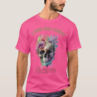 Ich finde das eher Humerus T-Shirt