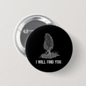Ich finde dich Morel Mushroom Jagd Funny Button (Vorne & Hinten)