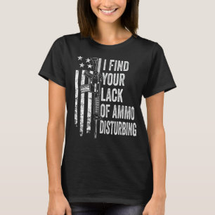 Ich finde Ihren Mangel an Ammo störend - USA Funny T-Shirt