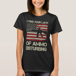 Ich finde Ihren Mangel an Ammo störende US-Flagge  T-Shirt