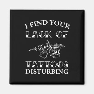 Ich finde Ihren Mangel an Tattoos beunruhigend - k Magnet