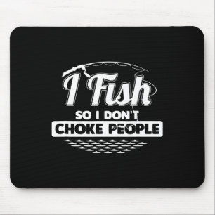 Ich fische also ich nicht Choke Leute Lustige Sprü Mousepad