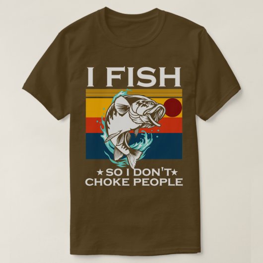 Ich fische also ich nicht Choke Leute Lustige Sprü T-Shirt (Design vorne)