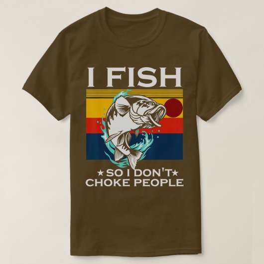 Ich fische also ich nicht Choke Leute Lustige Sprü T-Shirt (Design vorne)