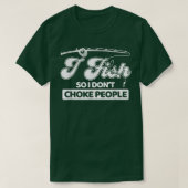 Ich fische also ich nicht Choke Leute Lustige Sprü T-Shirt (Design vorne)