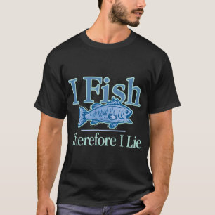 Ich fische, also lüge ich T-Shirt