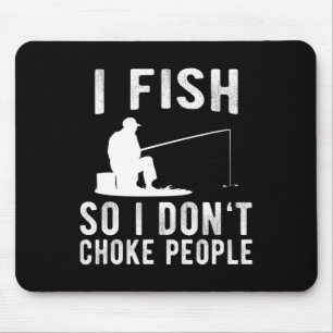 Ich fische, damit ich Leute nicht erwürge Lustiges Mousepad