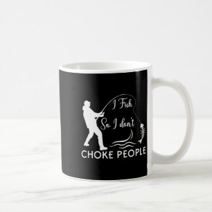 Ich fische, damit ich Leute nicht würge Lustiger A Kaffeetasse