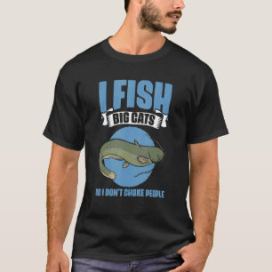 Ich fische, damit ich Leute nicht würge   Wels   F T-Shirt