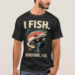 Ich fische. Deshalb lüge ich T-Shirt