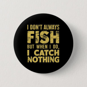 Ich fische nicht immer, wenn ich nichts fische button
