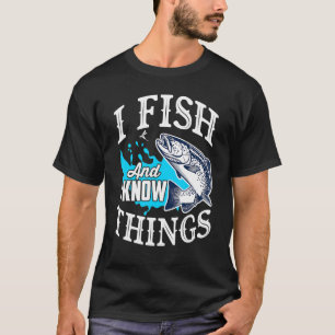 Ich fische und ich weiß Bescheid T-Shirt