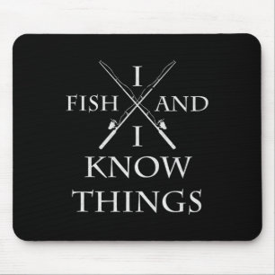 Ich fische und ich weiß Dinge Es ist was ich tue A Mousepad