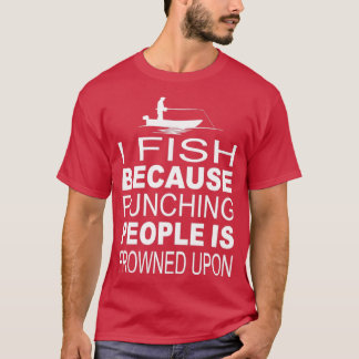 Ich fische, weil Stanzende Leute verfroren sind T-Shirt