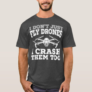 Ich fliege Drohnen nicht einfach ab, wenn ich sie  T-Shirt