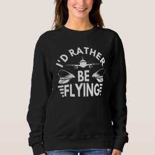 Ich fliege eher Flugzeug-Pilot-Kostüm Sweatshirt