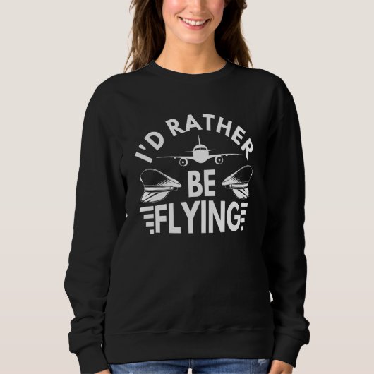 Ich fliege eher Flugzeug-Pilot-Kostüm Sweatshirt (Vorderseite)