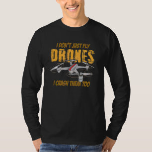Ich fliege nicht nur Drohne, ich stürze sie zu Dro T-Shirt
