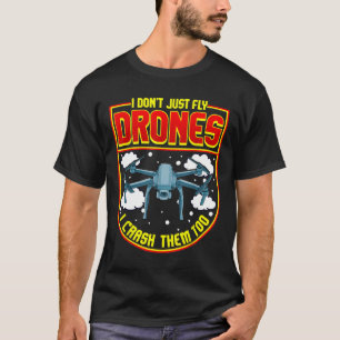 Ich fliege nicht nur Drohnen, ich lasse sie auch a T-Shirt