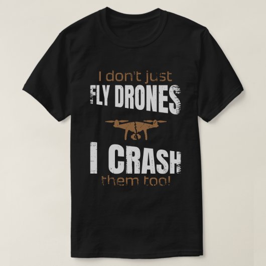 Ich fliege nicht nur Drohnen, ich stürze sie zu st T-Shirt (Design vorne)