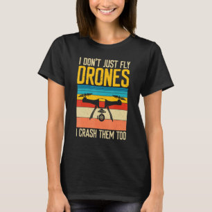 Ich fliege nicht nur Drohnen, sondern auch sie. T-Shirt