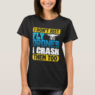 Ich fliege nicht nur Drohnen, sondern zerreiße sie T-Shirt