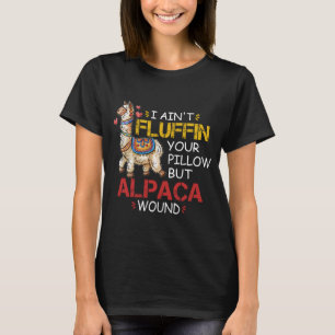 Ich Fluffe nicht dein Kissen, aber Alpaka Wunde  T-Shirt