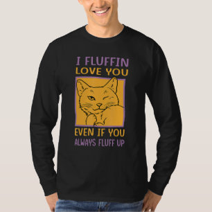 Ich fluffin Liebe Sie auch, wenn Sie immer wieder T-Shirt