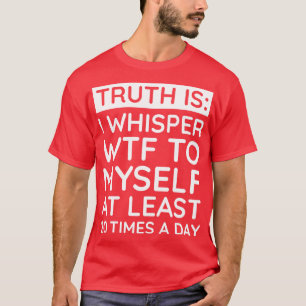 Ich flüstere zu meinem sWTF 1 T-Shirt