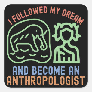 Ich folgte meinem Traum und wurde Anthropologe Quadratischer Aufkleber