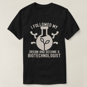 Ich folgte meinem Traum und wurde Biotechnologe T-Shirt