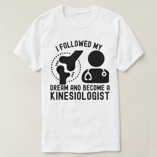 Ich folgte meinem Traum und wurde Kinesiologe T-Shirt (Design vorne)