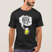 Ich frage mich, ob auch die Biere über mich nachde T-Shirt (Vorderseite)