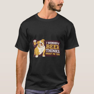 Ich frage mich, ob auch die Biere über mich nachde T-Shirt