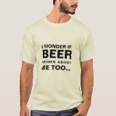 Ich frage mich, ob auch die Biere über mich nachde T-Shirt (Vorderseite)