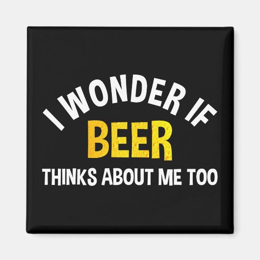 Ich frage mich, ob Bier auch an mich denkt Magnet (Vorne)