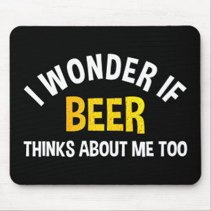 Ich frage mich, ob Bier auch an mich denkt Mousepad