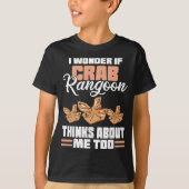 Ich frage mich, ob Crab Rangoon über mich nachdenk T-Shirt (Vorderseite)