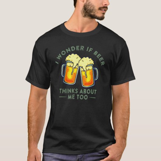 Ich frage mich, ob die Bier über mich nachdenkt, u T-Shirt (Vorderseite)