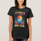 Ich frage mich, ob Eiscreme über mich nachdenkt, z T-Shirt (Vorderseite)