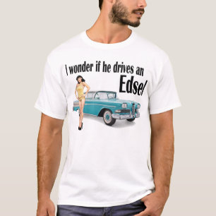 Ich frage mich, ob er einen Edsel 2 fährt T-Shirt